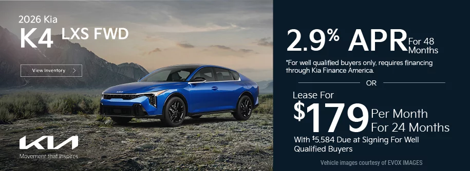 2026 Kia K4 LXS FWD    2.9% APR For 48 Months  *For well qualified buyers only, requires financing through Kia Finance America. -OR- Lease For $179 Per Month For 24 Months With $5,584 Due at Signing *For well qualified buyers.