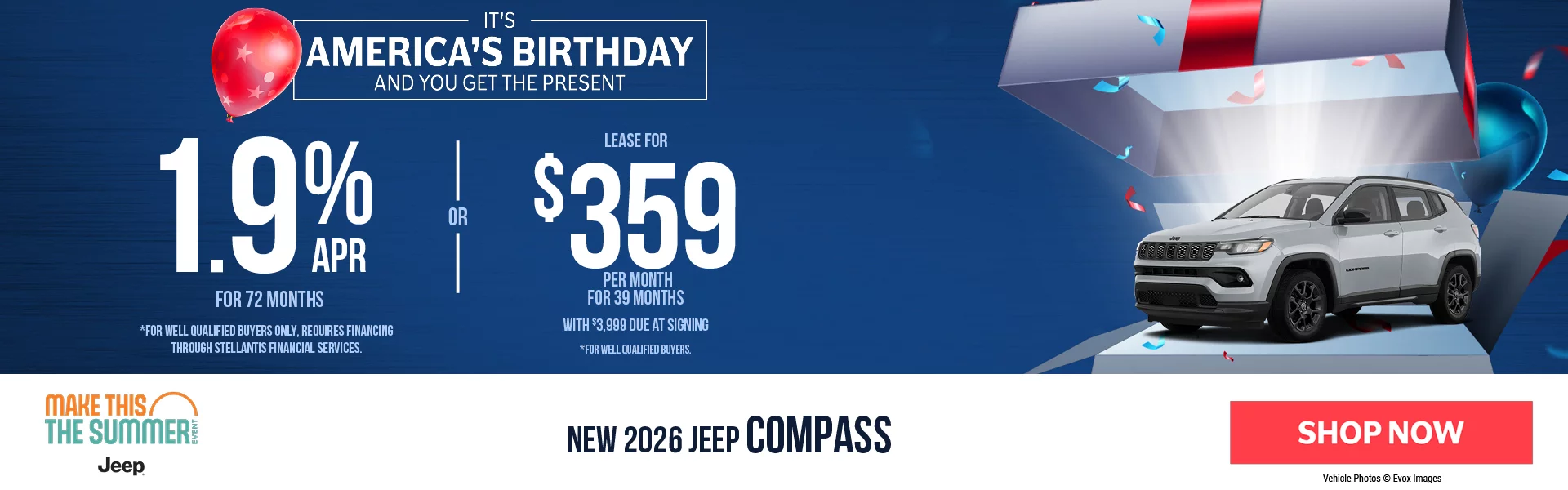 IT'S AMERICA'S BIRTHDAY AND YOU GET THE PRESENT! New 2026 Jeep Compass 1.9% APR For 72 Months *For well qualified buyers only, requires financing through Stellantis Financial Services. -OR- Lease For $359 Per Month For 39 Months With $3,999 Due at Signing  *For well qualified buyers.