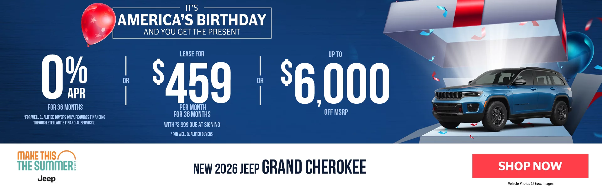 IT'S AMERICA'S BIRTHDAY AND YOU GET THE PRESENT! New 2026 Jeep Grand Cherokee 0% APR For 36 Months *For well qualified buyers only, requires financing through Stellantis Financial Services. -OR- Lease For $459 Per Month For 36 Months With $3,999 Due at Signing  *For well qualified buyers. -OR- Up To $6,000 Off MSRP