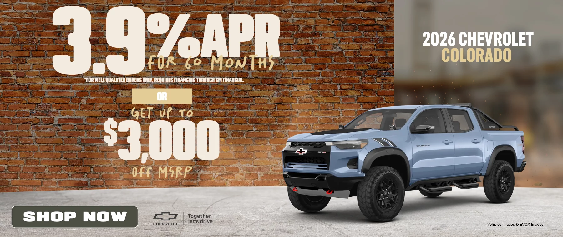 2026 Chevrolet Colorado 3.9% APR For 60 Months *For well qualified buyers only, requires financing through GM Financial. -or- Get Up To $3,000 Off MSRP