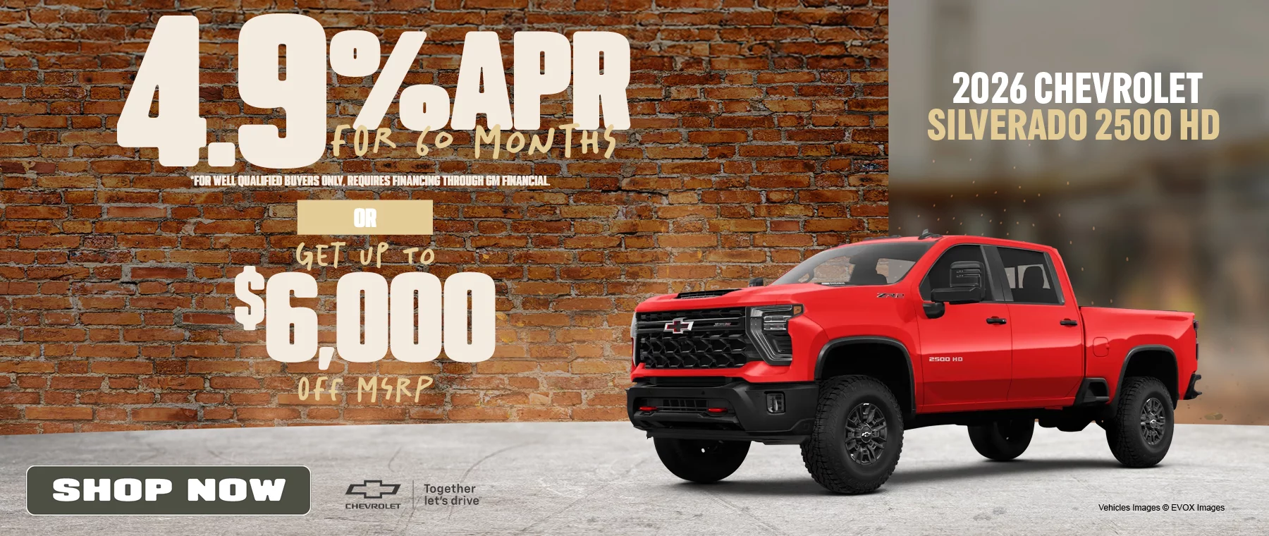  2026 Chevrolet Silverado 2500HD 4.9% APR For 60 Months *For well qualified buyers only, requires financing through GM Financial. -or- Get Up To $6,000 Off MSRP