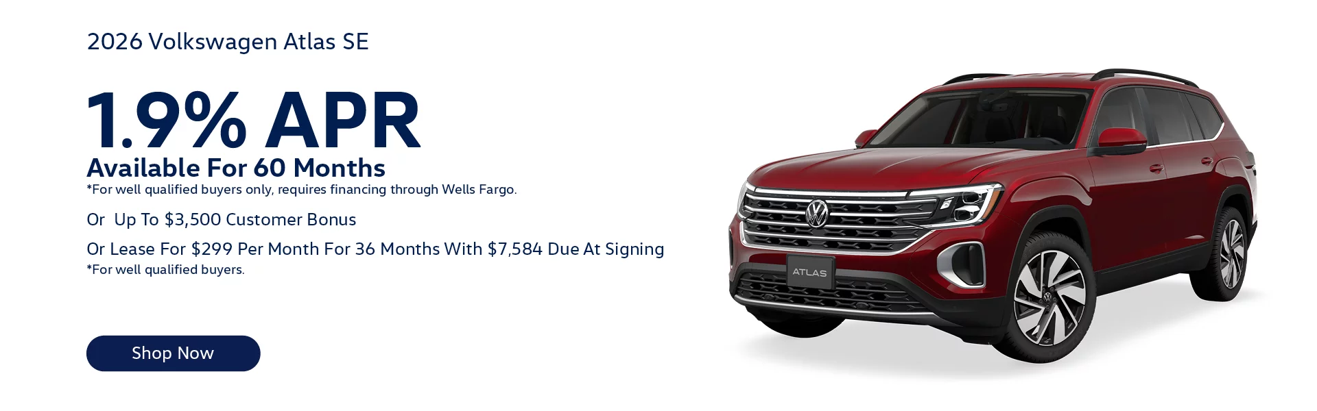 2026 Volkswagen Atlas SE Lease For $299/month for 36 months with $7,584 Due At Signing *For well qualified buyers Or 1.9% APR Available For 60 Months  *For well qualified buyers only, requires financing through Wells Fargo. Or Up To $3,500 Customer Bonus