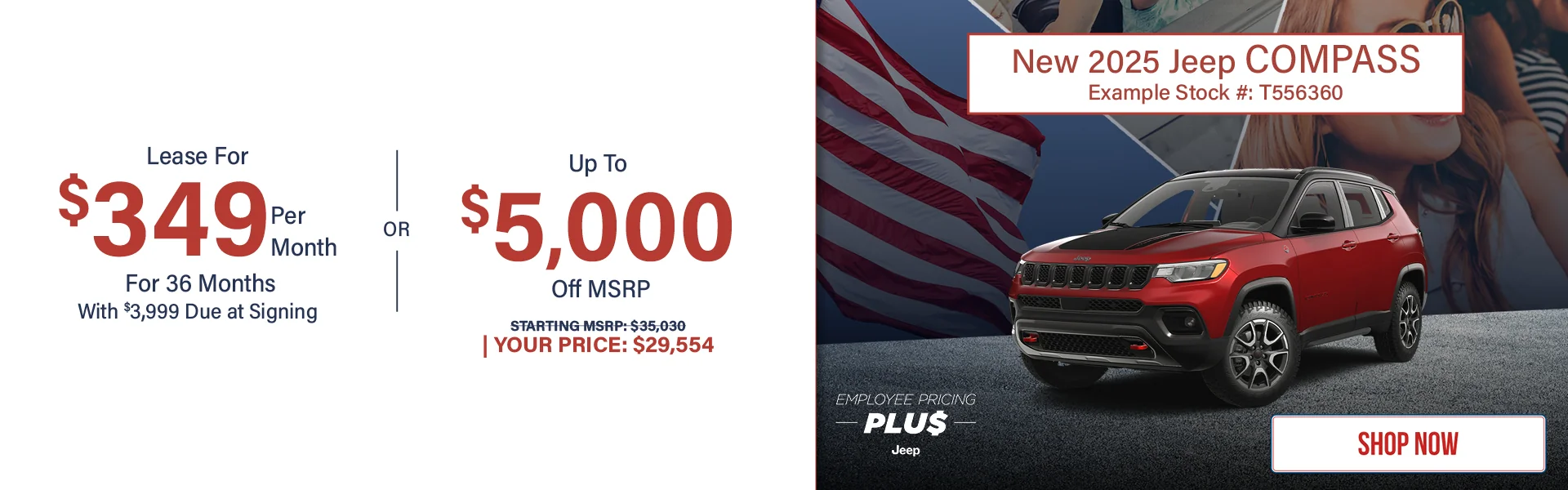 New 2025 Jeep Compass Lease For $349 Per Month For 36 Months With $3,999 Due at Signing   Up To $5,000 Off MSRP Starting MSRP: $35,030 Your Price: $29,554 Example Stock #: T556360