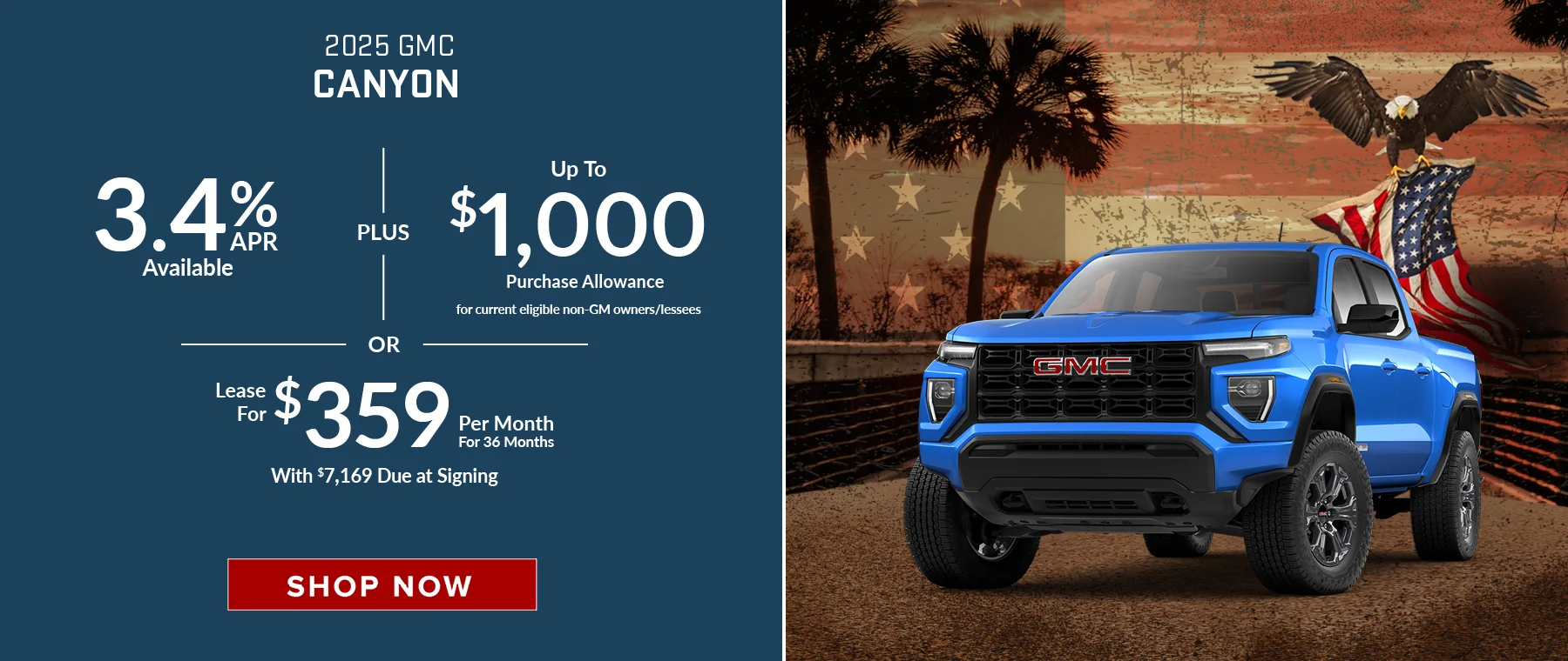 2025 GMC Canyon 3.4% APR Available – PLUS - $1,000 Purchase Allowance for current eligible non-GM owners/lessees - OR- Lease For $359 Per Month For 36 Months With $7,169 Due at Signing