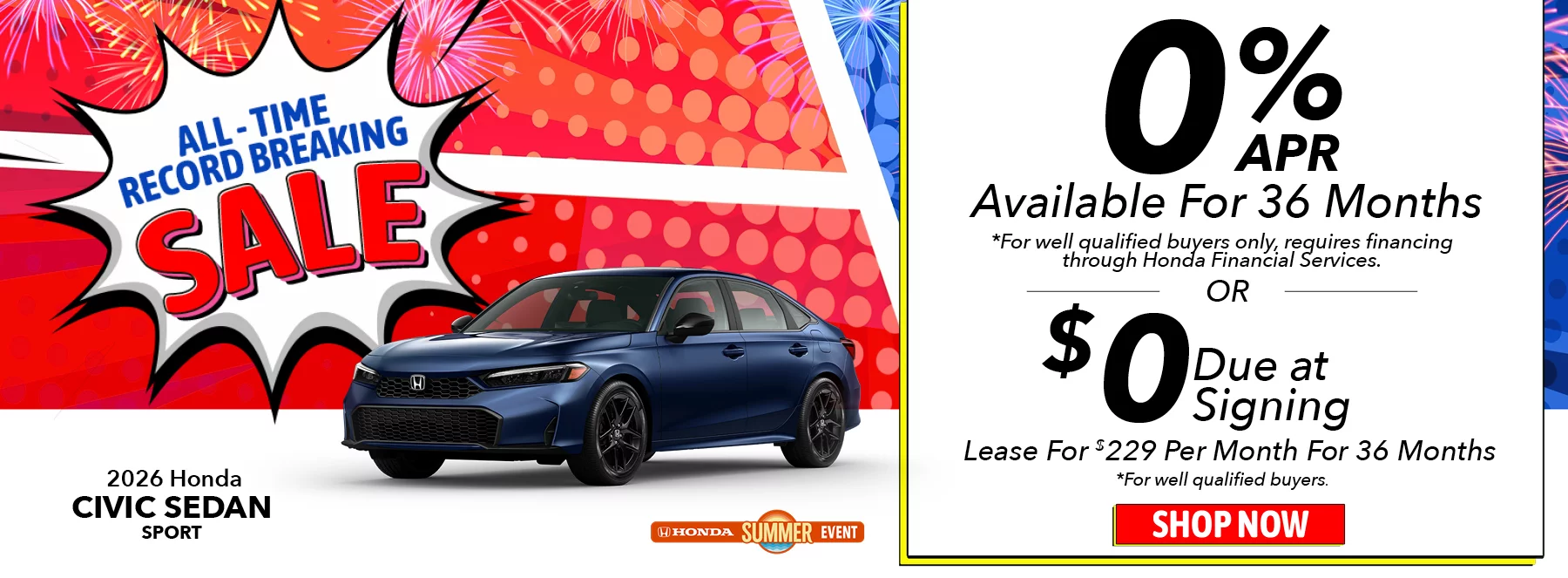 All-Time Record Breaking Sale! 2026 Honda Civic Sedan Sport 0% APR Available For 36 Months *For well qualified buyers only, requires financing through Honda Financial Services. Lease For $229 Per Month For 36 Months With $0 Due at Signing *For well qualified buyers.