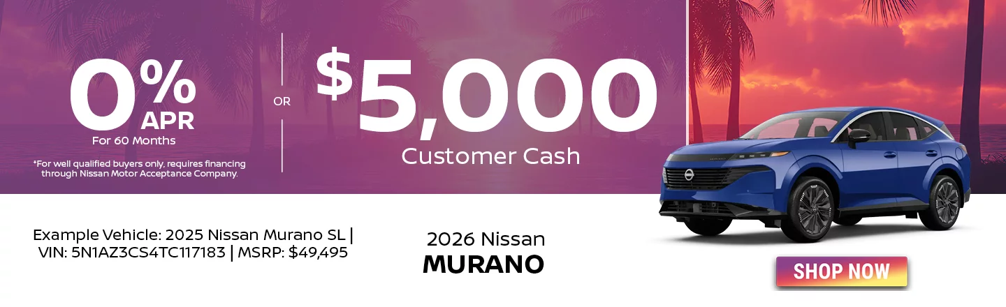 2026 Nissan Murano 0% APR For 60 Months *For well qualified buyers only, requires financing through Nissan Motor Acceptance Company. -OR- $5,000 Customer Cash