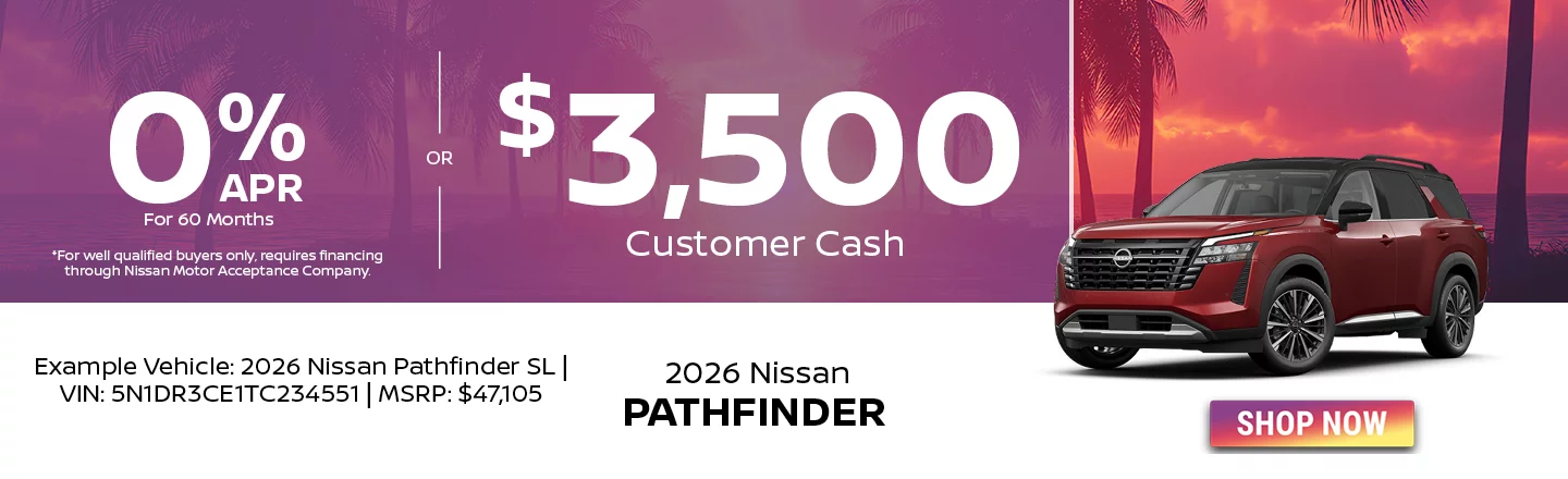 2026 Nissan Pathfinder 0% APR For 60 Months  *For well qualified buyers only, requires financing through Nissan Motor Acceptance Company. -OR- $3,500 Customer Cash