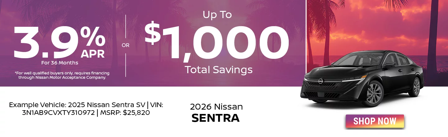 2026 Nissan Sentra 3.9% APR For 36 Months *For well qualified buyers only, requires financing through Nissan Motor Acceptance Company. -OR- Up To $1,000 Total Savings