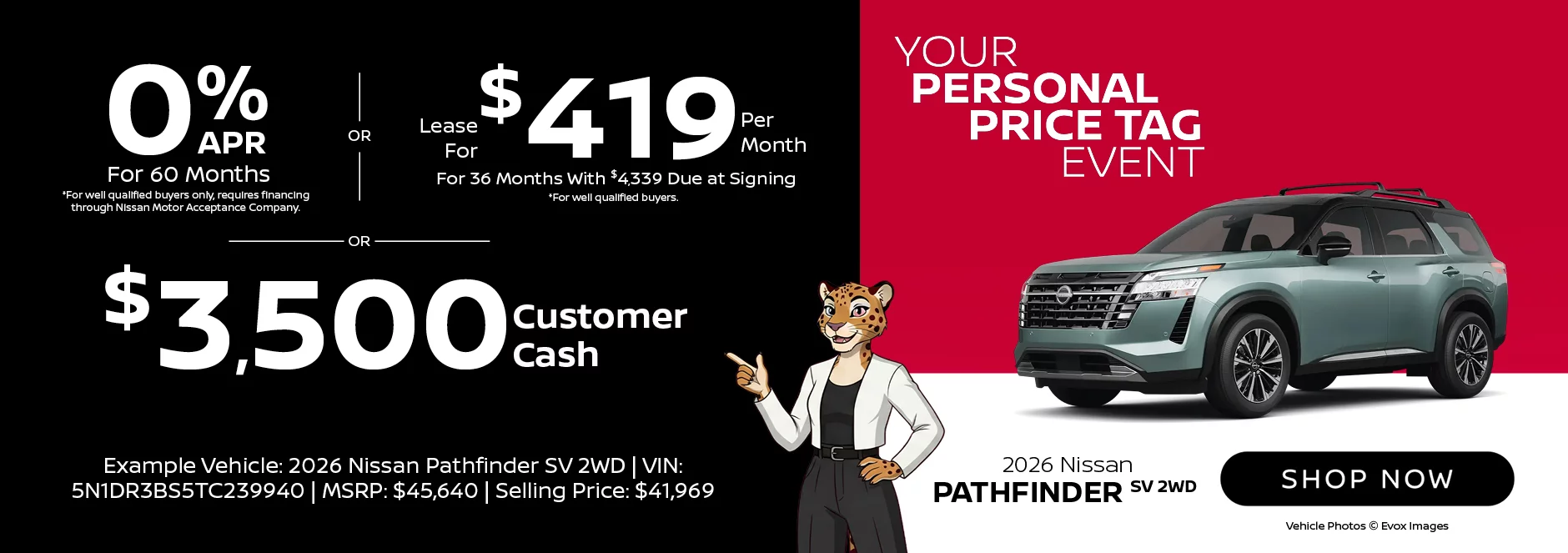 2026 Nissan Pathfinder SV 2WD Your Personal Price Tag Event 0% APR For 60 Months *For well qualified buyers only, requires financing through Nissan Motor Acceptance Company. -OR- Lease For $419 Per Month For 36 Months With $4,339 Due at Signing *For well qualified buyers. -OR- $3,500 Customer Cash