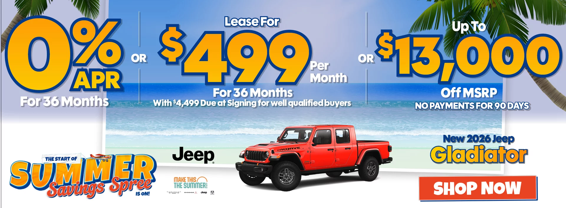 The Start Of Summer Savings Spree Is On! New 2026 Jeep Gladiator  0% APR For 36 Months For Well Qualified Buyers. Requires Financing Through Stellantis Financial Services -OR- Lease For $499 Per Month For 36 Months With $4,499 Due at Signing for well qualified buyers -OR- Up To $13,000 Off MSRP