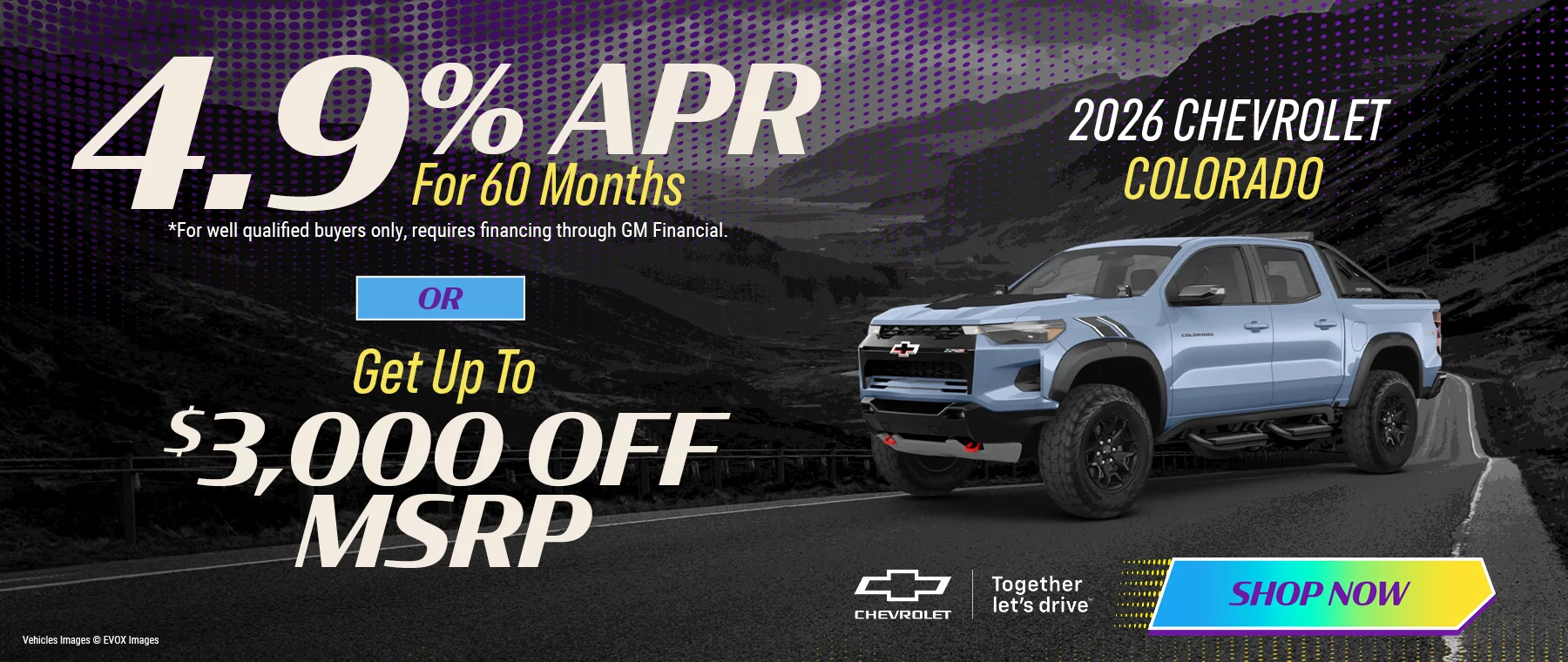 2026 Chevrolet Colorado 4.9% APR For 60 Months *For well qualified buyers only, requires financing through GM Financial. -or- Get Up To $3,000 Off MSRP