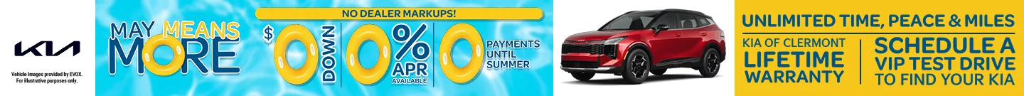KIA MAY MEANS MORE - NO DEALER MARKUPS - $0 DOWN - 0% APR AVAILABLE - 0 PAYMENTS UNTIL SUMMER - UNLIMITED TIME, PEACE & MILES - KIA OF CLERMONT LIFETIME WARRANTY - SCHEDULE A VIP TEST DRIVE TO FIND YOUR KIA