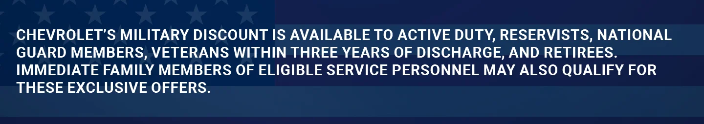 Chevrolet's military discount is available to active duty, reservists, national guard members, veterans within three years of discharge