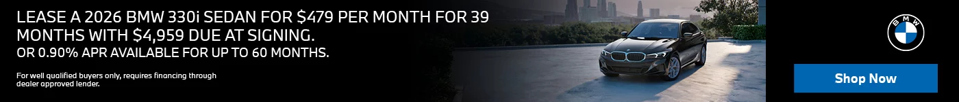 2026 BMW 330i SEDAN LEASE FOR $479 PER MONTH FOR 39 MONTHS WITH $4,959 DUE AT SIGNING. OR 0.90% APR FOR UP TO 60 MONTHS.