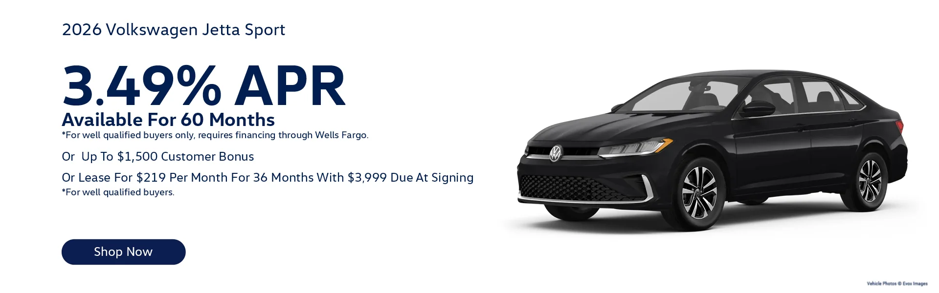 2026 Volkswagen Jetta Sport Lease For $219/month for 36-months With $3,999 Due At Signing *For well qualified buyers. - Or - 3.49% APR Available For 60 Months *For well qualified buyers only, requires financing through Wells Fargo. – Or – Up To $1,500 Customer Bonus 