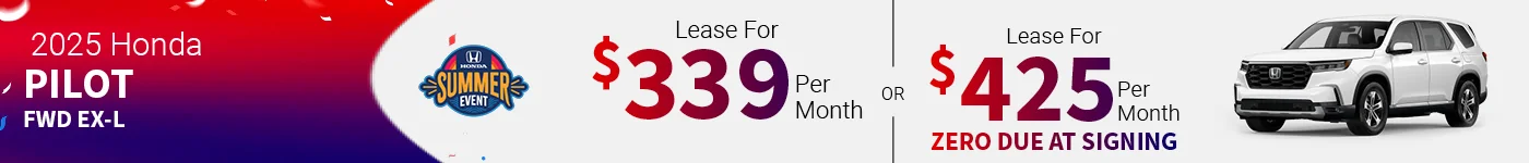 2025 Honda Pilot FWD EX-L Lease For $339 Per Month for 36 Months with $3,999 Due at Signing – OR – Lease For $425 Per 	Month for 36 Months with ZERO Due at Signing OR 3.99 % APR for 36 months
