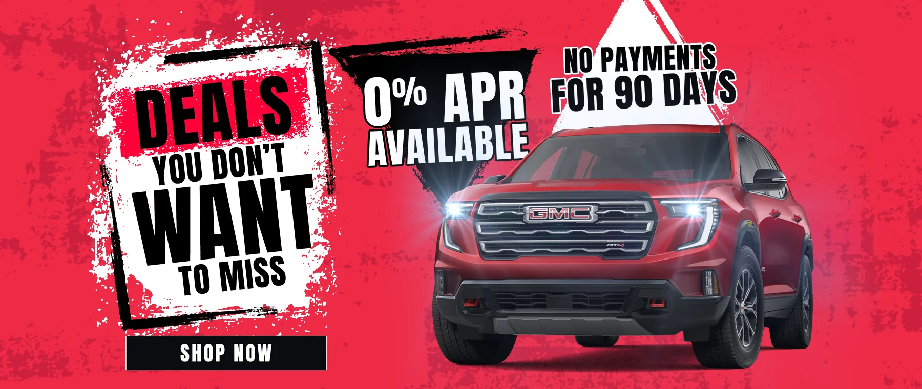 Deals You Don't Want To Miss! 0% APR Available! No Payments For 90 Days!