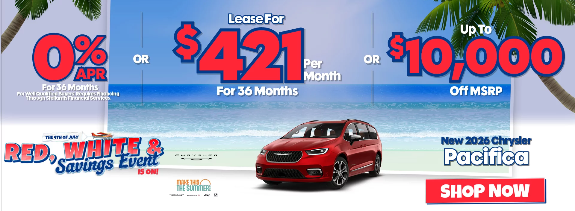 The 4th of July Red, White & Savings Event New 2026 Chrysler Pacifica 0% APR For 36 Months For Well Qualified Buyers. Requires Financing Through Stellantis Financial Services Lease For $421 Per Month For 36 Months With $4,499 Due at Signing for well qualified buyers -OR- Up To $10,000 Off MSRP