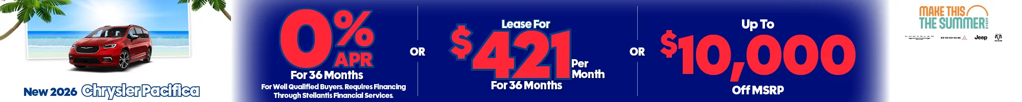 The 4th of July Red, White & Savings Event New 2026 Chrysler Pacifica 0% APR For 36 Months For Well Qualified Buyers. Requires Financing Through Stellantis Financial Services Lease For $421 Per Month For 36 Months With $4,499 Due at Signing for well qualified buyers -OR- Up To $10,000 Off MSRP