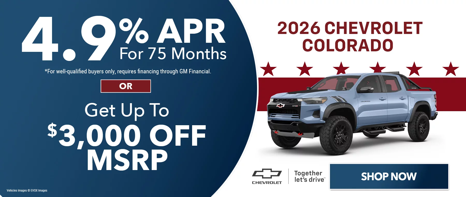 2026 Chevrolet Colorado 4.9% APR For 75 Months *For well-qualified buyers only, requires financing through GM Financial. -or- Get Up To $3,000 Off MSRP