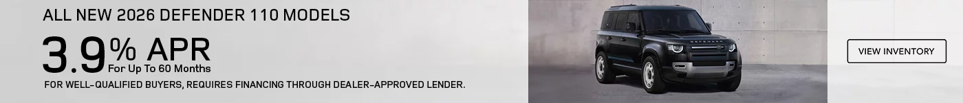 ALL NEW 2026 DEFENDER 110 MODELS 3.9% APR FOR UP TO 60 MONTHS  PLUS EARN A $1,000 WELCOME CREDIT ON 2026 DEFENDER 110 MODELS. FOR WELL-QUALIFIED BUYERS, REQUIRES FINANCING THROUGH DEALER APPROVED LENDER.