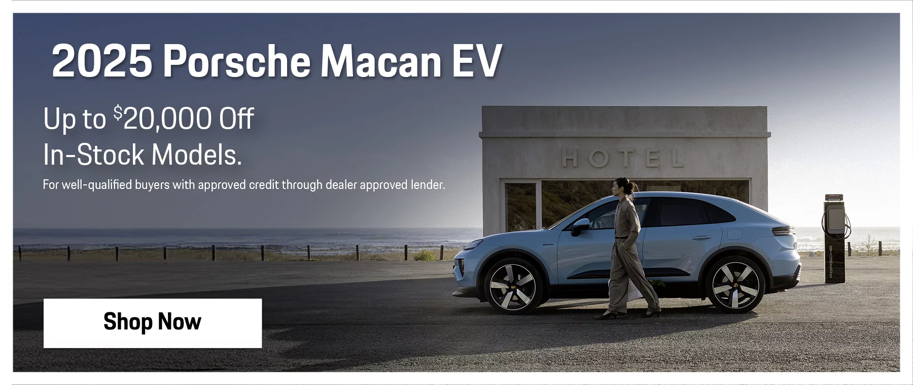 New 2025 Porsche Macan EV Up to $20,000 Off Select In-Stock Models For well-qualified buyers with approved credit through dealer approved lender.
