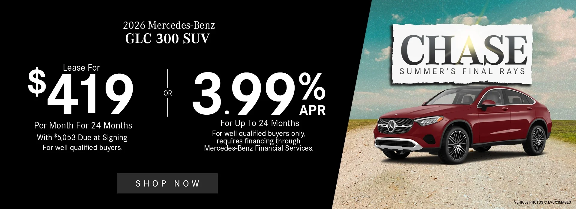 2026 Mercedes-Benz GLC 300 SUV    3.99% APR For Up To 24 Months   For well qualified buyers only, requires financing through Mercedes-Benz Financial Services.   OR - Lease For $419/Month For 24 Months With $5,053 Due at Signing   For well qualified buyers. 