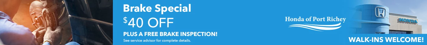 Brake Special $40 Off Plus a Free Brake Inspection. See Service Advisor For Complete Details. Honda of Port Richey. Walk-Ins Welcome