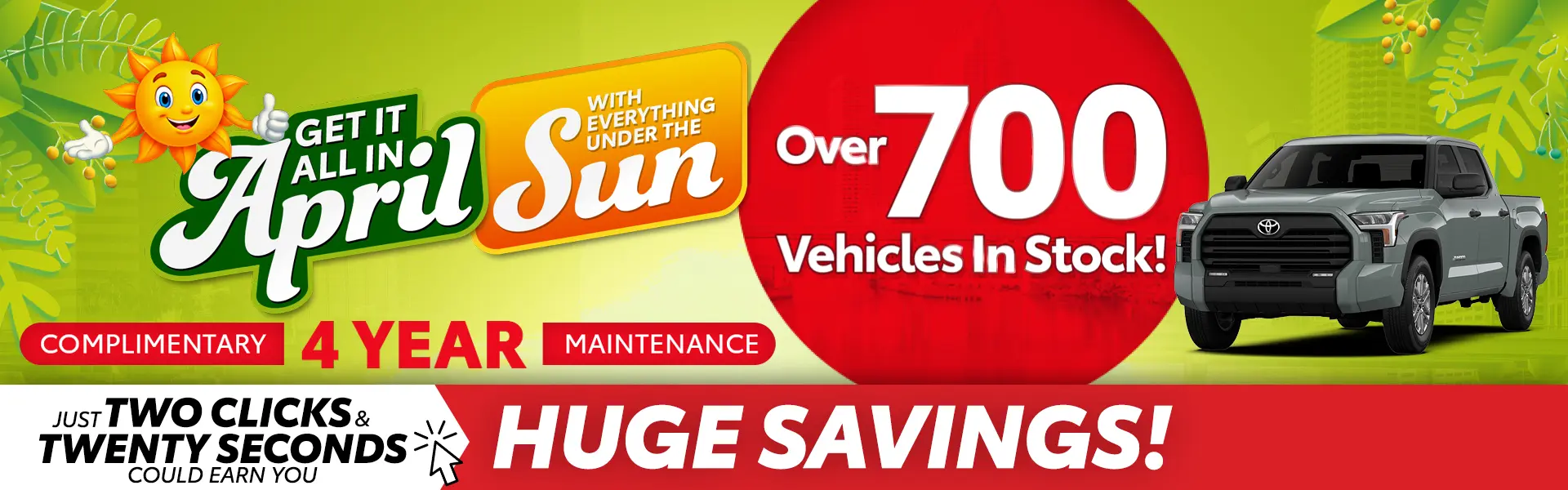 Huge Savings Get it all in April with everything under the sun