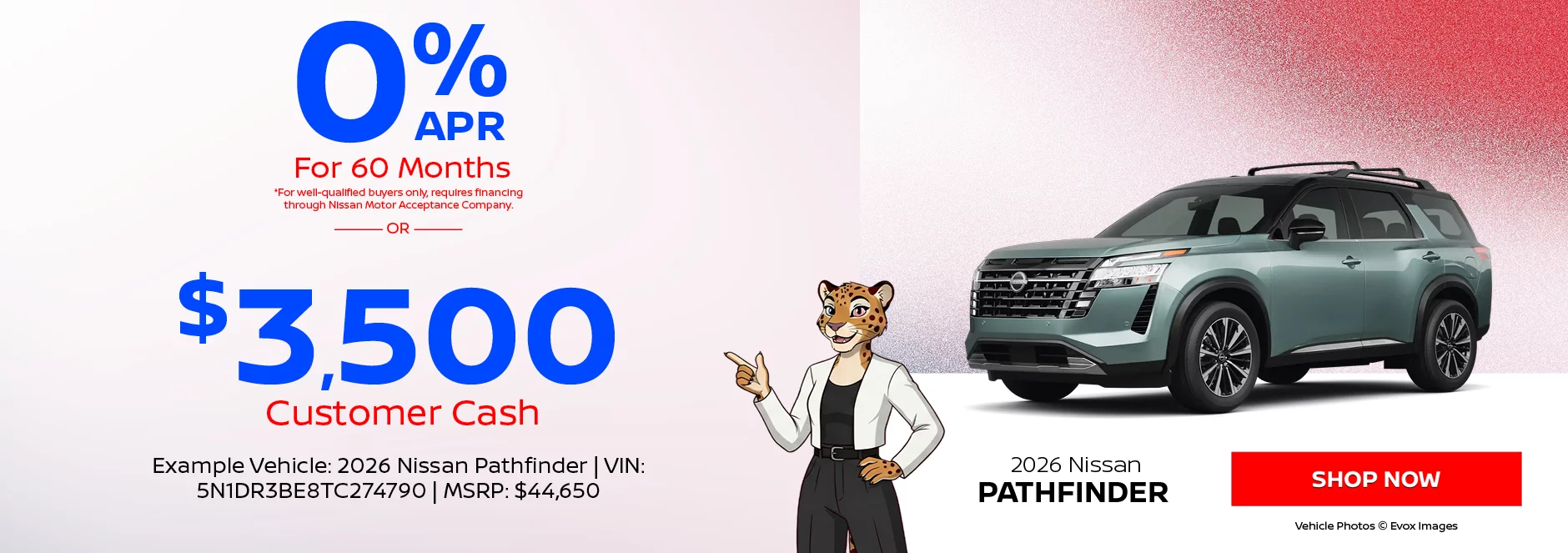 2026 Nissan Pathfinder  0% APR For 60 Months  *For well-qualified buyers only, requires financing through Nissan Motor Acceptance Company. -OR- $3,500 Customer Cash