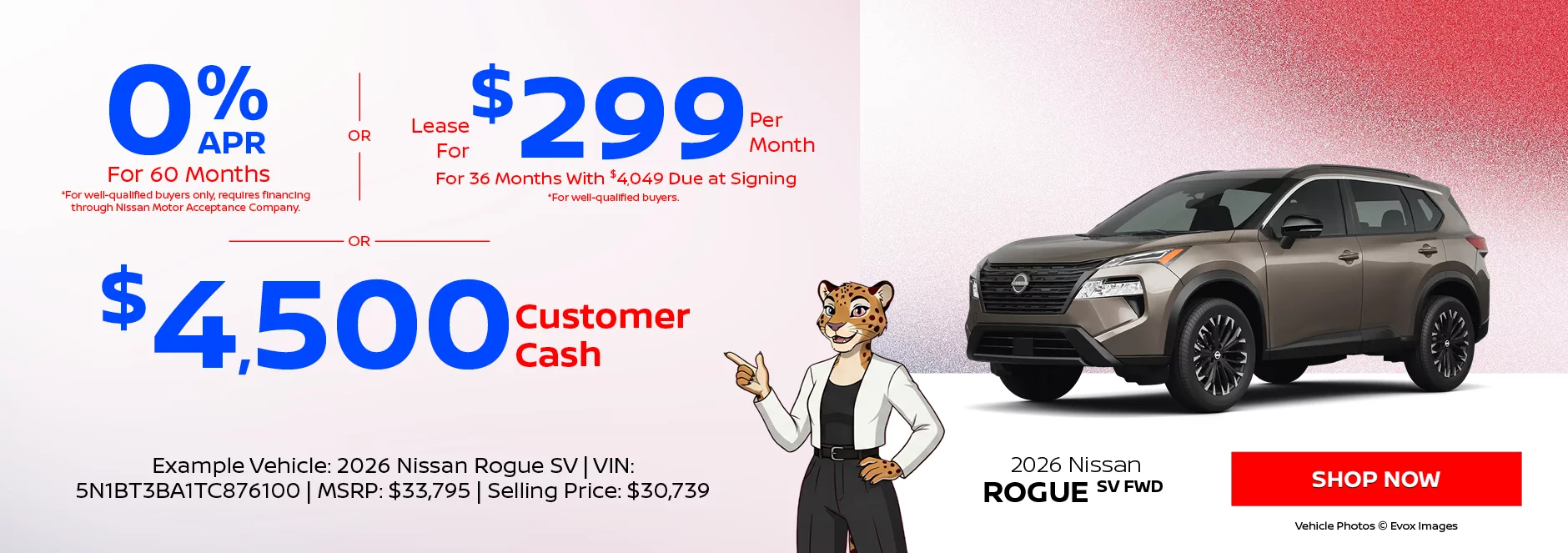 2026 Nissan Rogue SV FWD 0% APR For 60 Months  *For-well qualified buyers only, requires financing through Nissan Motor Acceptance Company. -OR - Lease For $299 Per Month For 36 Months With $4,049 Due at Signing *For well-qualified buyers. -OR- $4,500 Customer Cash