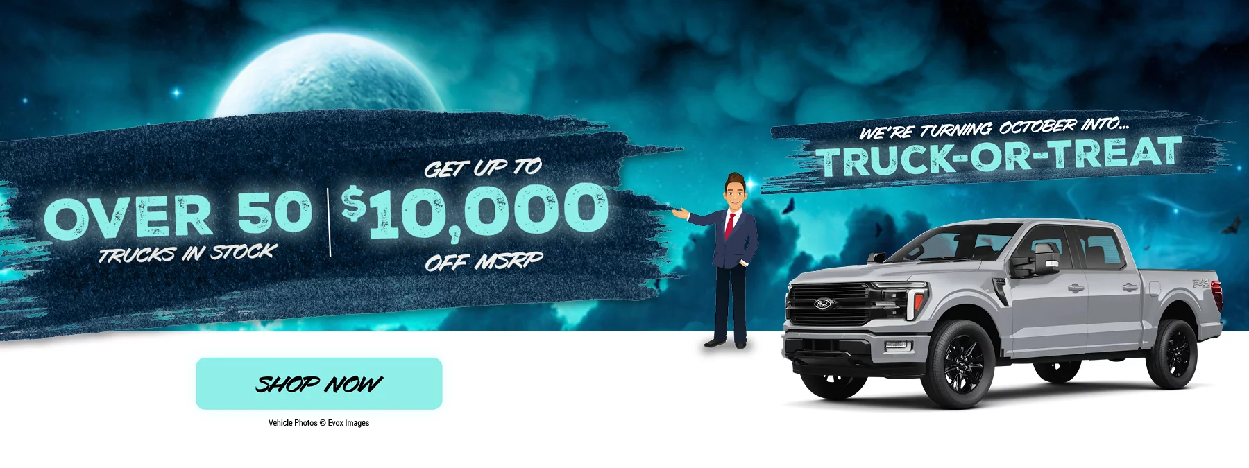 Over 50 Trucks In Stock. Get Up To $10,000 Off MSRP. We’re Turning October Into... Truck-or-Treat. Shop Now. Vehicle Photos © Evox Images.
