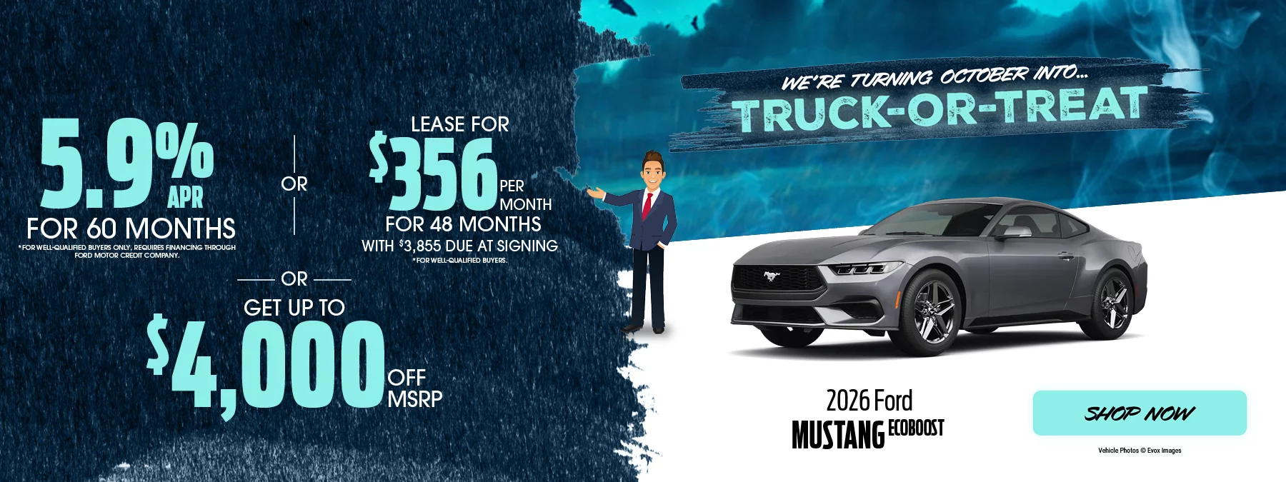 We’re Turning October Into... Truck-or-Treat | 2026 Ford Mustang EcoBoost 5.9% APR For 60 Months  *For well-qualified buyers only, requires financing through Ford Motor Credit Company. Lease For $356 Per Month For 48 Months With $3,855 Due at Signing *For well-qualified buyers. -OR- Get Up To $4,000 Off MSRP