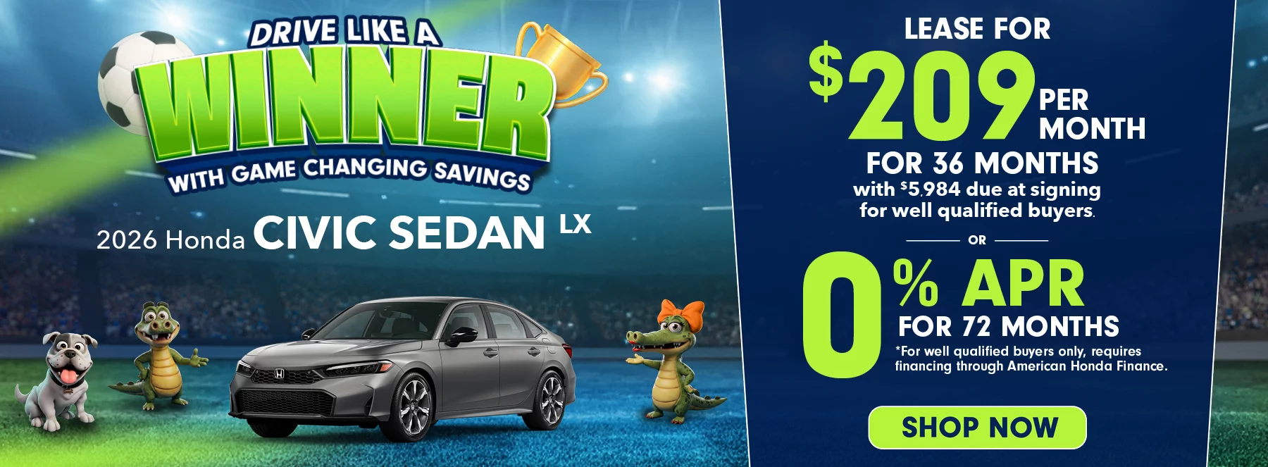 2026 Honda Civic Sedan LX Drive Like A Winner With Game Changing Savings  Lease For $209 Per Month For 36 Months with $5,984 due at signing *For well qualified buyers. 0% APR For 72 Months *For well qualified buyers only, requires financing through American Honda Finance.