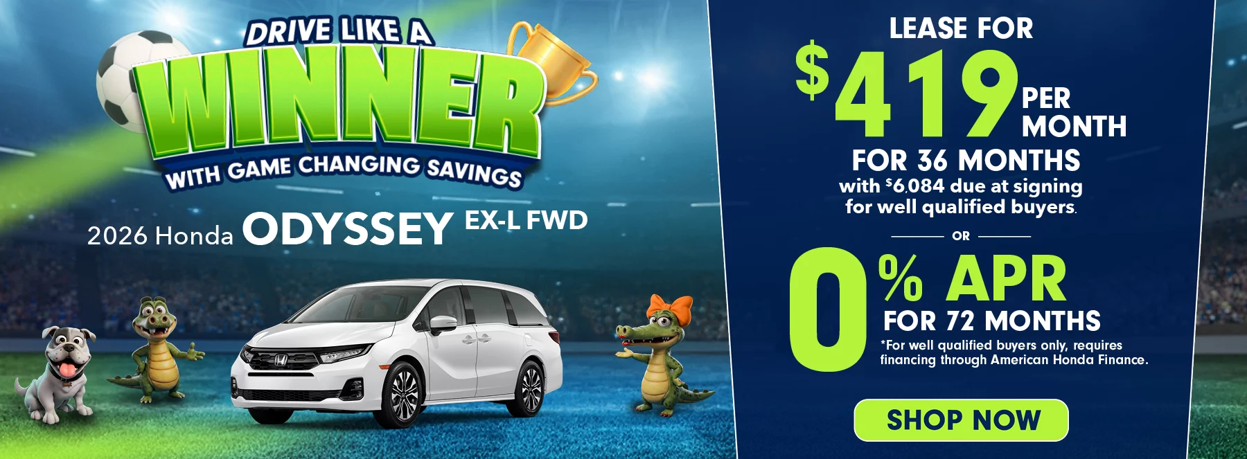 2026 Honda Odyssey EX-L FWD Drive Like A Winner With Game Changing Savings  Lease For $419 Per Month For 36 Months with $6,084 due at signing *For well qualified buyers. 0% APR For 72 Months *For well qualified buyers only, requires financing through American Honda Finance.