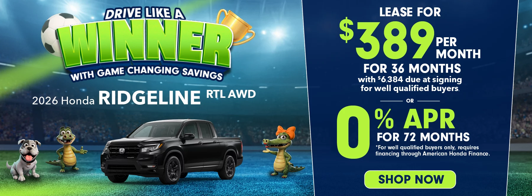 2026 Honda Ridgeline RTL AWD Drive Like A Winner With Game Changing Savings  Lease For $389 Per Month For 36 Months with $6,384 due at signing *For well qualified buyers. 0% APR For 72 Months *For well qualified buyers only, requires financing through American Honda Finance.