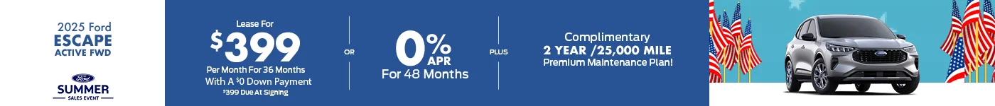 2025 Ford Escape Active FWD •	0% APR For 48 Months •	OR - Lease For $399 Per Month For 36 Months With A $0 Down Payment  o	$399 Due At Signing •	PLUS – Complimentary 2 Year /25,000 Mile Premium Maintenance Plan! Summer Sales Event 