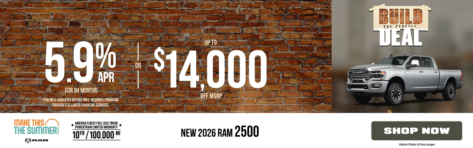 New 2026 RAM 2500  5.9% APR For 84 Months *For well qualified buyers only, requires financing through Stellantis Financial Services. -OR- Up To $14,000 Off MSRP