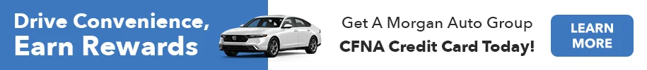 Drive Convenience, Earn Rewards. Get a Morgan Auto Group CFNA Credit Card Today! Learn More