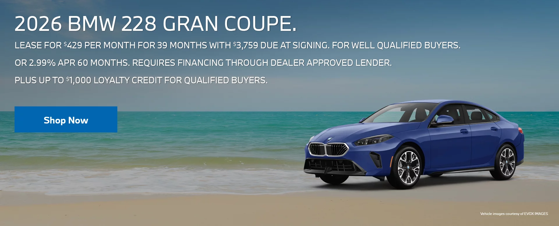 2026 BMW 228 GRAN COUPE LEASE FOR $429 PER MONTH FOR 39 MONTHS WITH $3,759 DUE AT SIGNING  FOR WELL QUALIFIED BUYERS.   OR 2.99% APR for 60 MONTHS FOR WELL QUALIFIED BUYERS. REQUIRES 	FINANCING 	THROUGH DEALER APPROVED LENDER.  PLUS UP TO $1,000 LOYALTY CREDIT FOR QUALIFIED BUYERS.