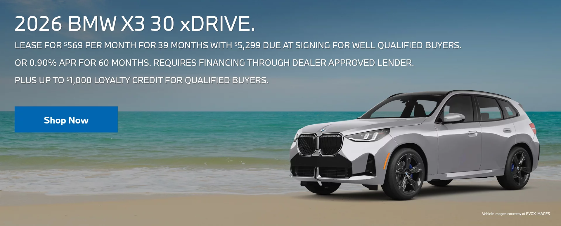 2026 BMW X3 30 xDrive LEASE FOR $569 PER MONTH FOR 39 MONTHS WITH $5,299 DUE AT SIGNING FOR 	WELL QUALIFIED BUYERS.  OR 0.90% APR FOR UP TO 60 MONTHS FOR WELL QUALIFIED BUYERS. REQUIRES 		FINANCING THROUGH DEALER APPROVED LENDER. PLUS UP TO $1,000 LOYALTY CREDIT FOR QUALIFIED BUYERS.