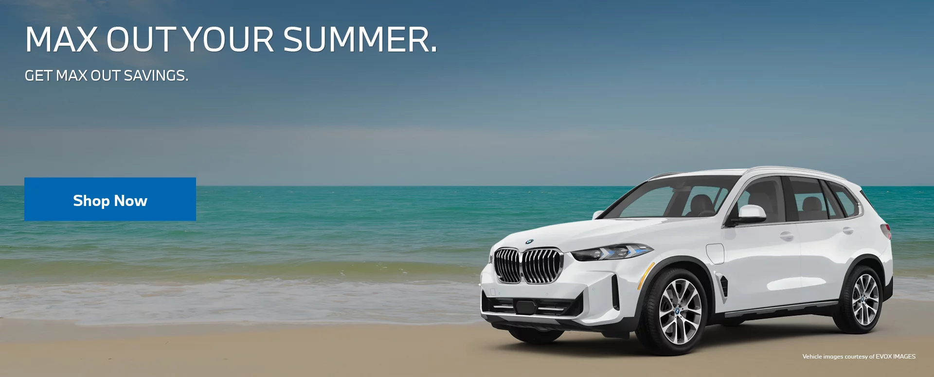 MAX OUT YOUR SUMMER. GET MAX OUT SAVINGS.