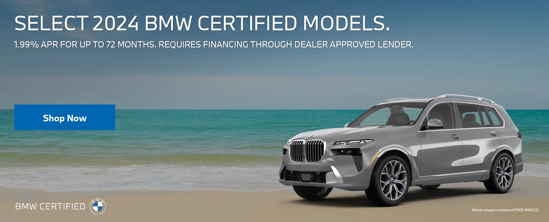 SELECT 2024 BMW CERTIFIED MODELS AVAILABLE  1.99% APR FINANCING FOR UP TO 72 MONTHS FOR WELL QUALIFIED BUYERS. REQUIRES 	FINANCING THROUGH DEALER APPROVED LENDER.