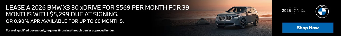 2026 BMW X3 30 xDRIVE LEASE FOR $569 PER MONTH FOR 39 MONTHS WITH $5,299 DUE AT SIGNING. OR 0.90% APR FOR UP T0 60 MONTHS.
