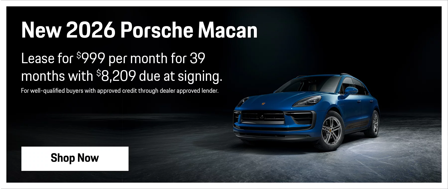 New 2026 Porsche Macan Lease for $999 per Month for 39 Months with $8,209 Due at Signing. For well-qualified buyers with approved credit through dealer approved lender.