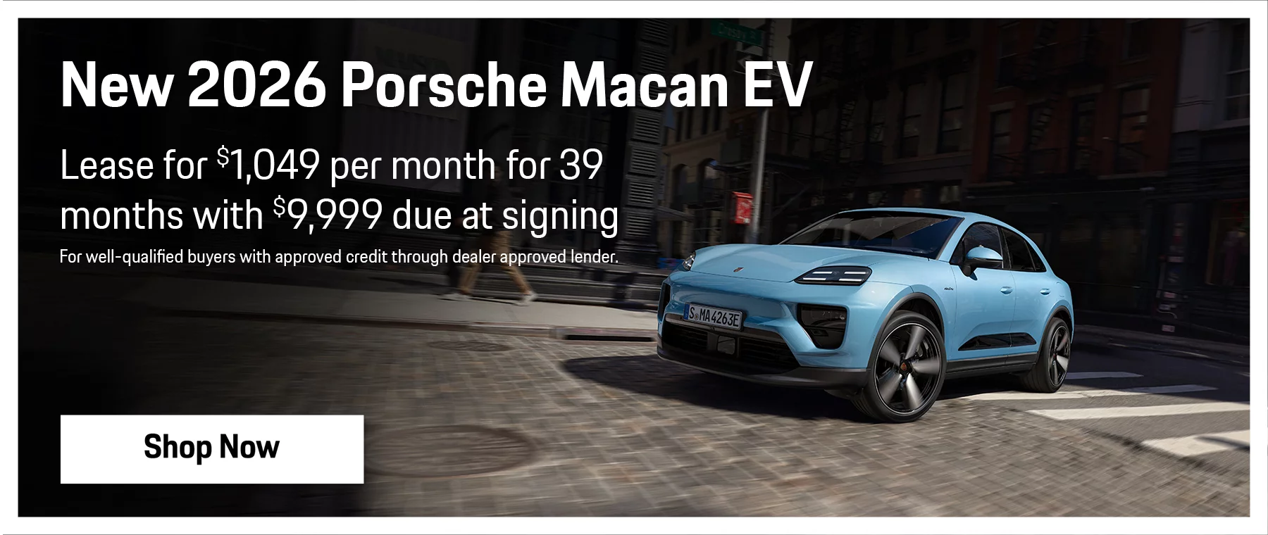 New 2026 Porsche Macan EV Lease for $1,049 per month for 39 months with $9,999 Due at Signing. For well-qualified buyers with approved credit through dealer approved lender.