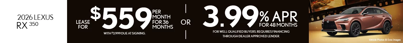 2026 Lexus RX 350 Lease For $559 Per Month For 36 Months with $3,999 Due at Signing.  – OR –  3.99% APR For Up To 48 Months  For Well Qualified Buyers Requires Financing Through Dealer Approved Lender.