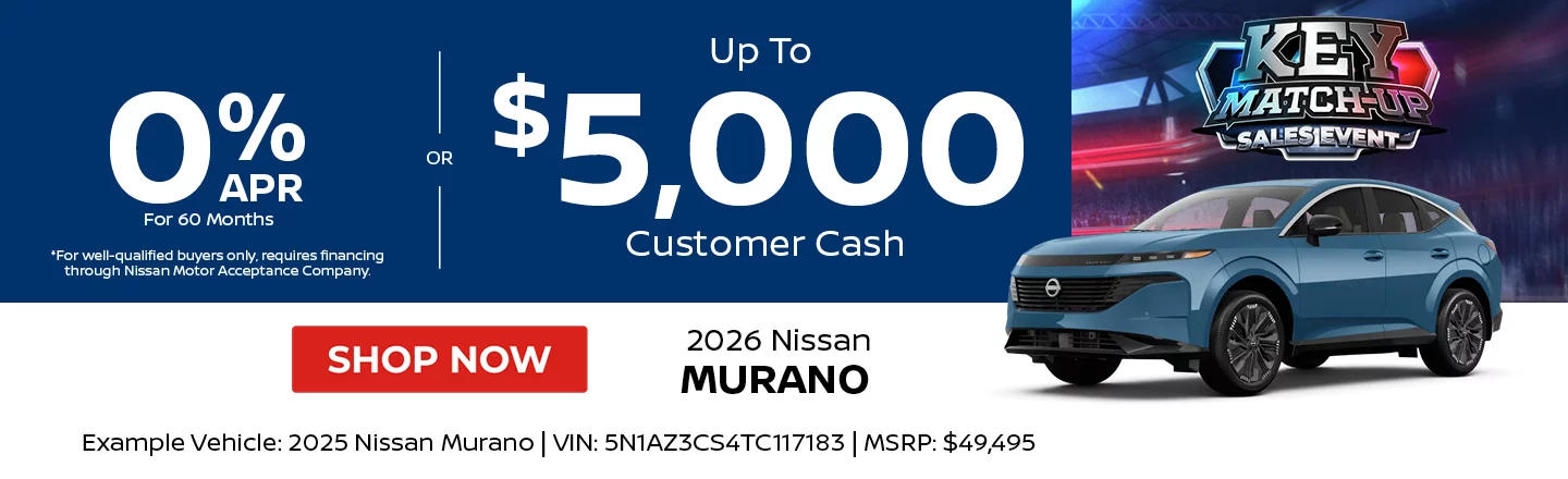 2026 Nissan Murano  0% APR For 60 Months *For well-qualified buyers only, requires financing through Nissan Motor Acceptance Company. -OR- Up To $5,000 Customer Cash. Example Vehicle: 2026 Nissan Murano VIN: 5N1AZ3CS3TC115683 MSRP: $49,495