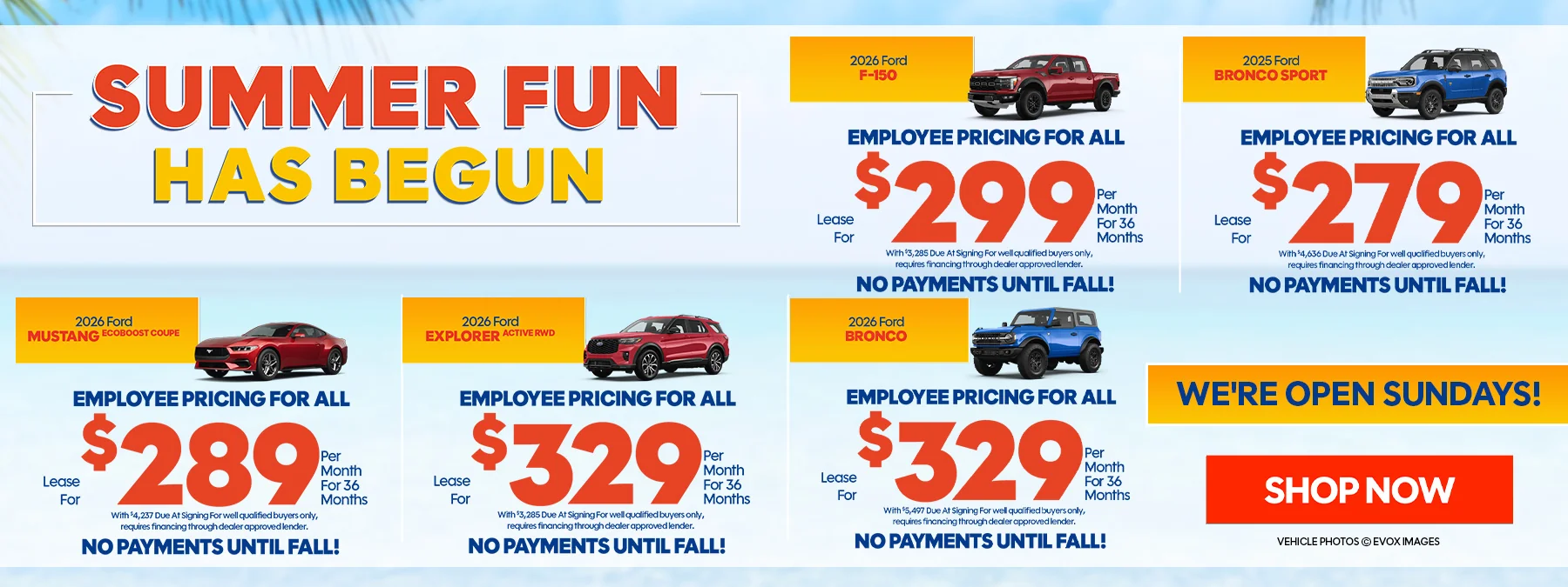 2026 Ford F-150 Lease For $299 Per Month For 36 Months With $3,285 Due At Signing Employee Pricing For All No Payments Until Fall! 2025 Ford Bronco Sport Lease For $279 Per Month For 36 Months With $4,636 Due At Signing Employee Pricing For All No Payments Until Fall! 2026 Ford Mustang EcoBoost Coupe Lease For $289 Per Month For 36 Months With $4,237 Due At Signing Employee Pricing For All No Payments Until Fall! 2026 Ford Explorer Active RWD Lease For $329 Per Month For 36 Months With $3,285 Due At Signing Employee Pricing For All No Payments Until Fall! 2026 Ford Bronco Lease For $329 Per Month For 36 Months With $5,497 Due At Signing Employee Pricing For All No Payments Until Fall!