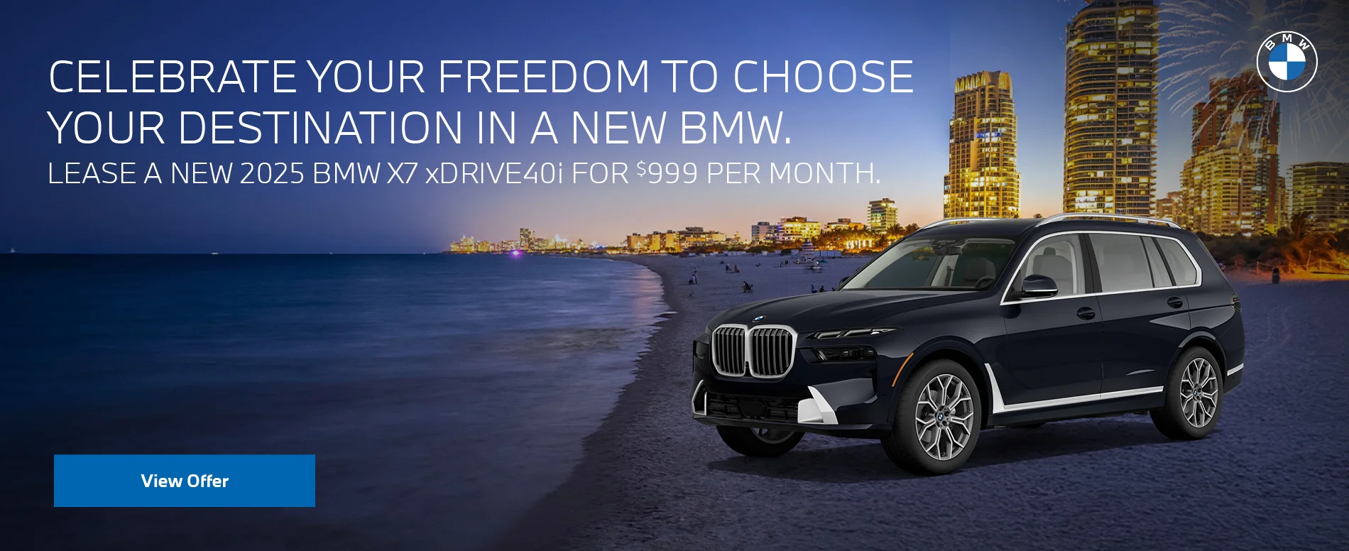 CELEBRATE YOUR FREEDOM TO CHOOSE YOUR DESTINATION IN A NEW BMW. LEASE A NEW 2025 BMW X7 xDrive40i FOR $999 PER MONTH.